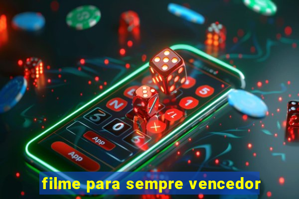filme para sempre vencedor